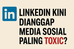 LinkedIn Kini Dianggap Media Sosial Paling Toxic? Ini Penjelasannya