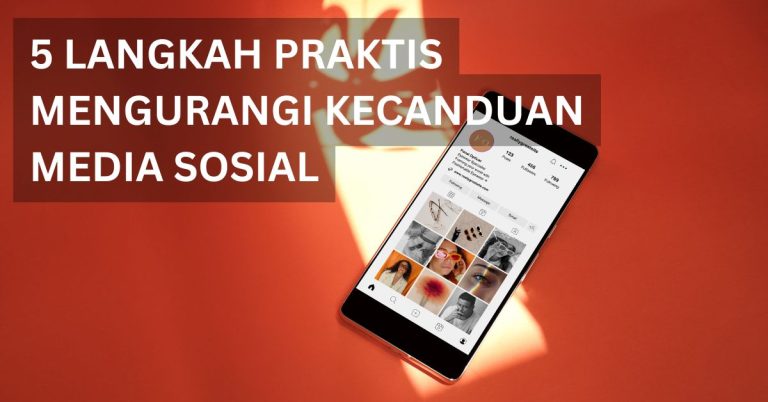 Cara Mengurangi Kecanduan Media Sosial dalam 5 Langkah: Dampak Positif dan Efek Jangka Panjang