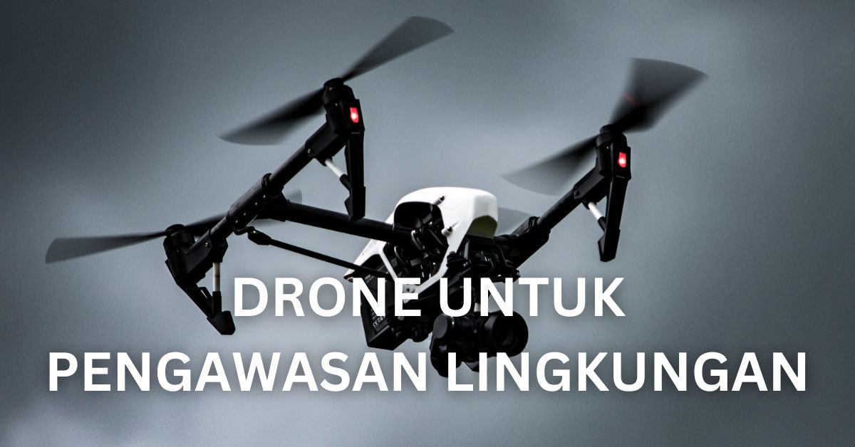 Peran Drone dalam Pengawasan Lingkungan