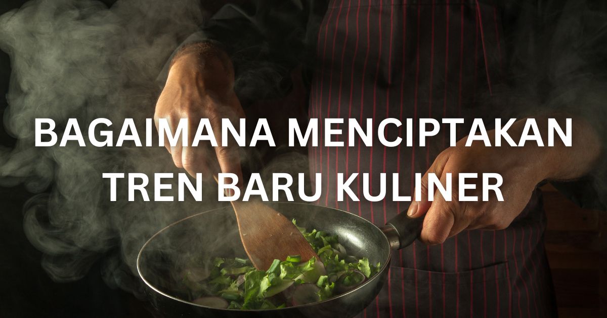 Menciptakan tren baru kuliner