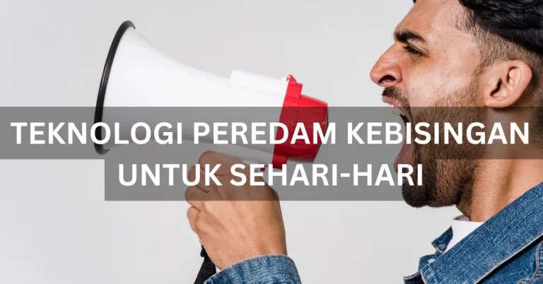 Evolusi Teknologi Peredam Kebisingan: Dari Headphone hingga Kehidupan Sehari-hari